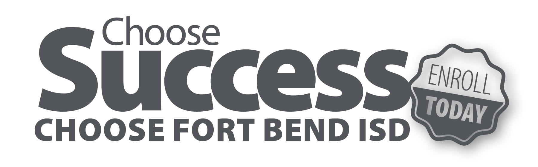 Choose Success. Choose Fort Bend ISD - Enroll Today